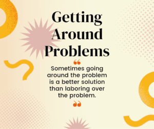 Getting Around Problems