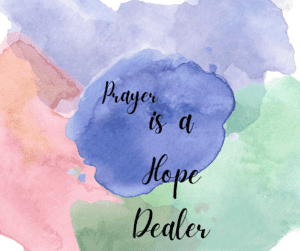 Prayer is a Hope Dealer