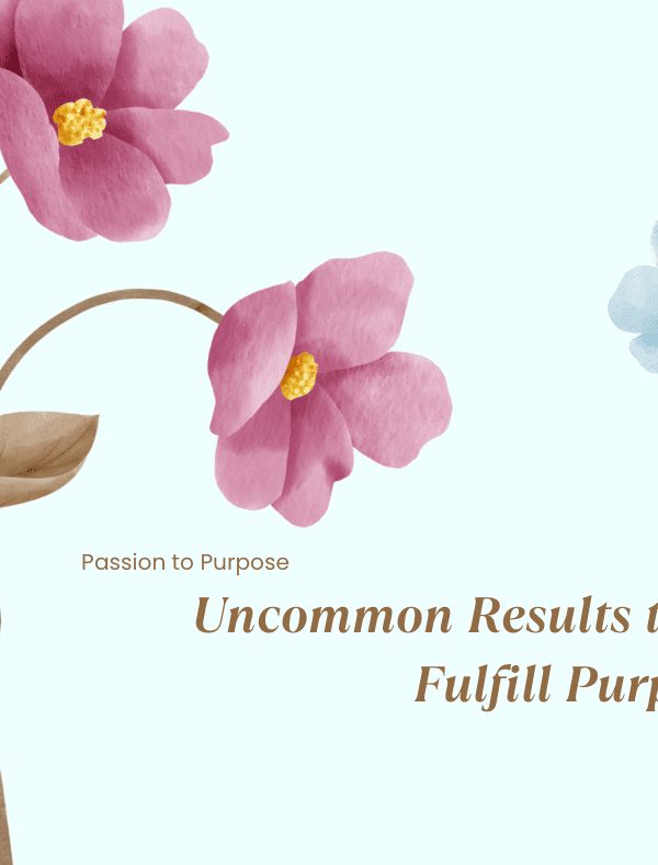 Uncommon Results to Fulfill Purpose