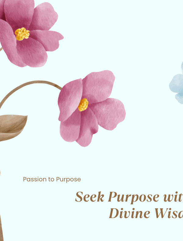 Seek Purpose with Divine Wisdom